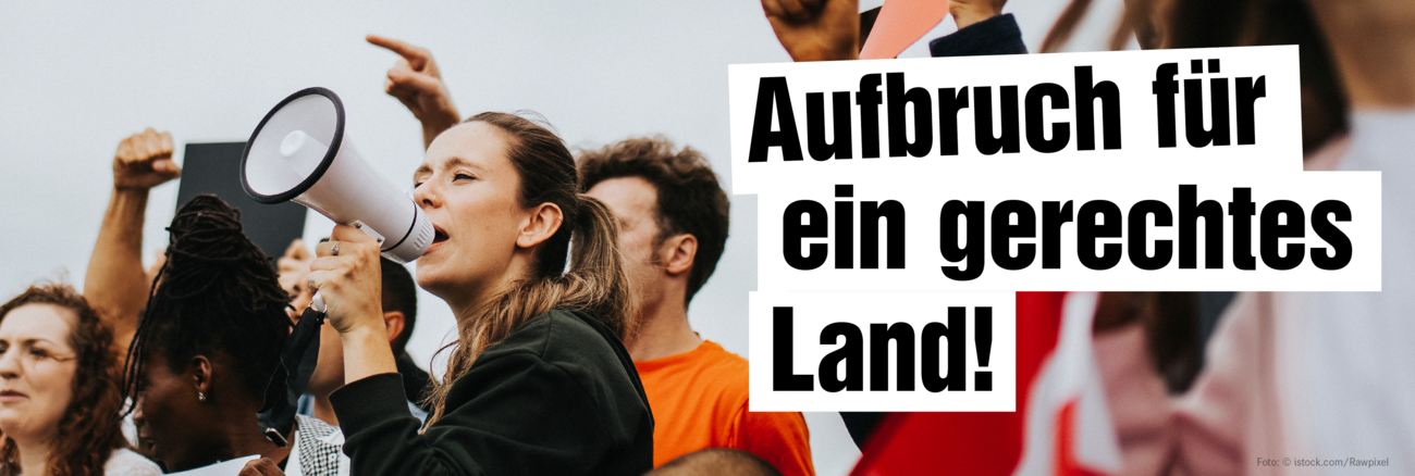 Aufbruch für ein gerechtes Land!