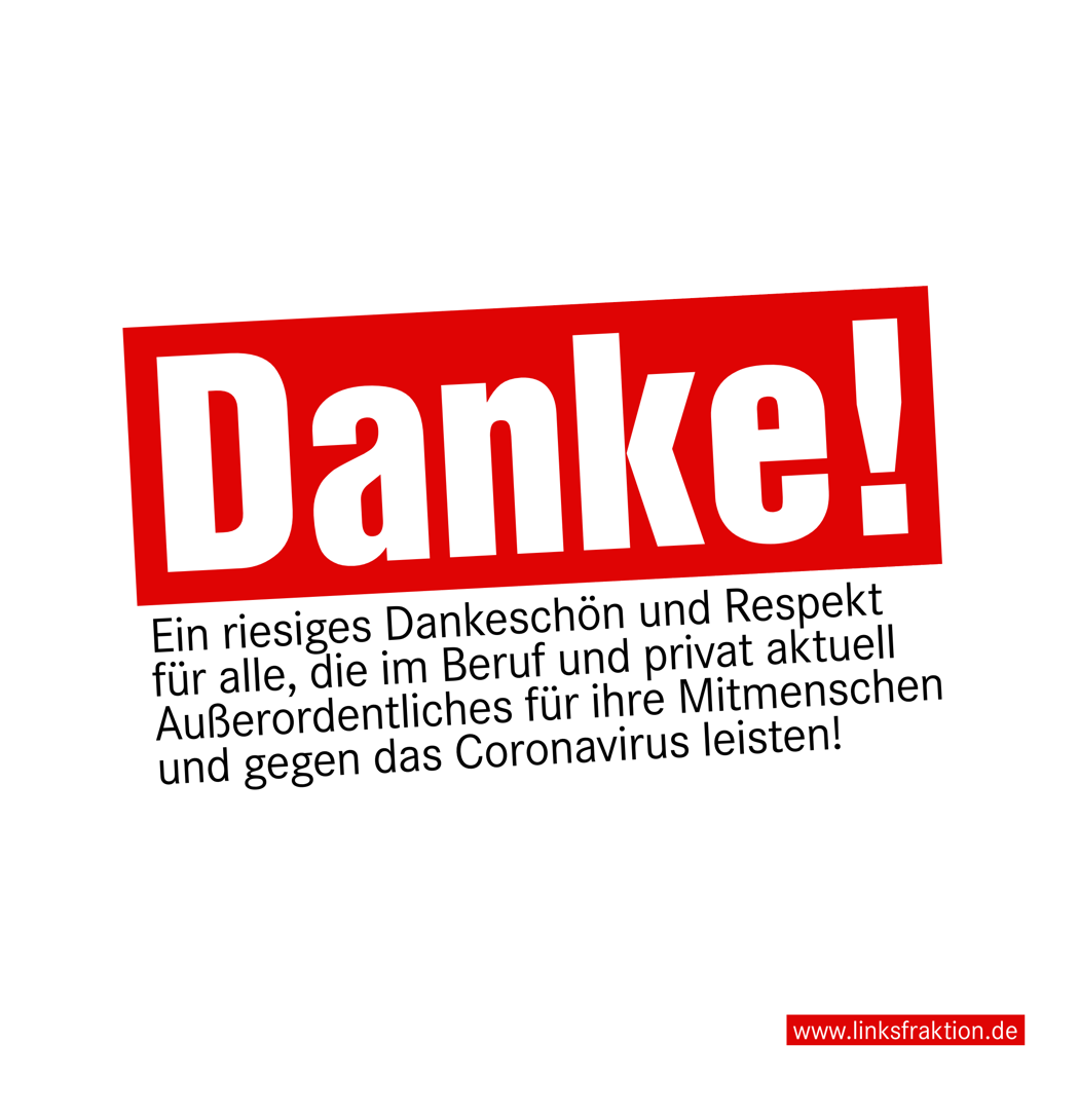 Ein riesiges Dankeschön und Respekt für alle, die im Beruf und privat aktuell Außerordentliches für ihre Mitmenschen und gegen das Coronavirus leisten!