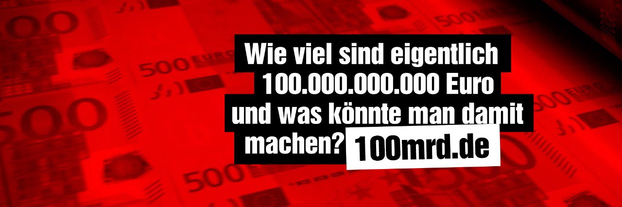 Wie viel sind eigentlich 100.000.000.000 Euro und was könnte man damit machen? 100mrd.de