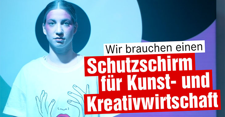 Wir brauchen einen Schutzschirm für die Kunst- und Kreativwirtschaft Wir brauchen einen Schutzschirm für die Kunst- und Kreativwirtschaft